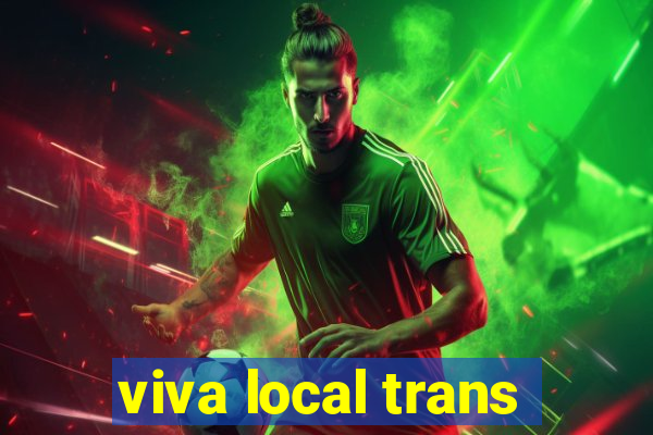 viva local trans